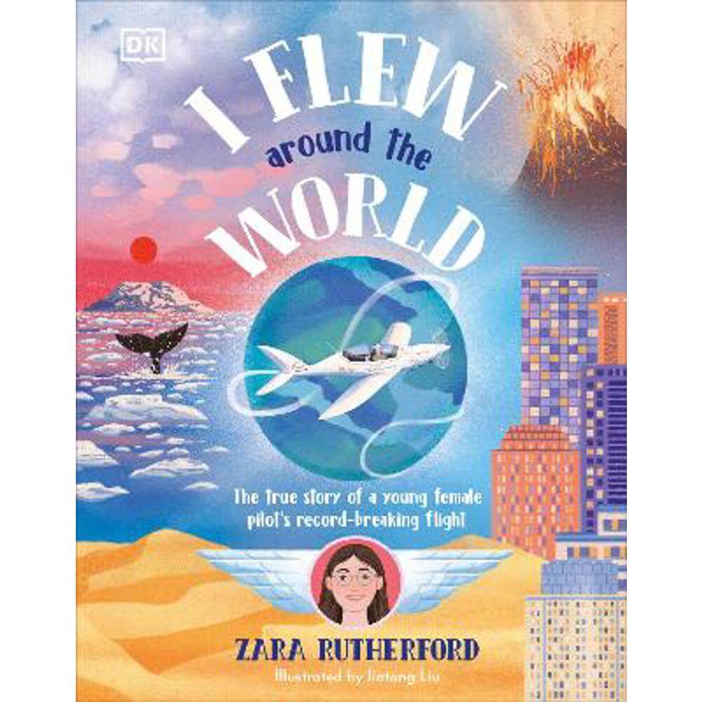 I Flew Around the World: The True Story of a Young Female Pilot's Record-Breaking Flight (Hardback) - Zara Rutherford